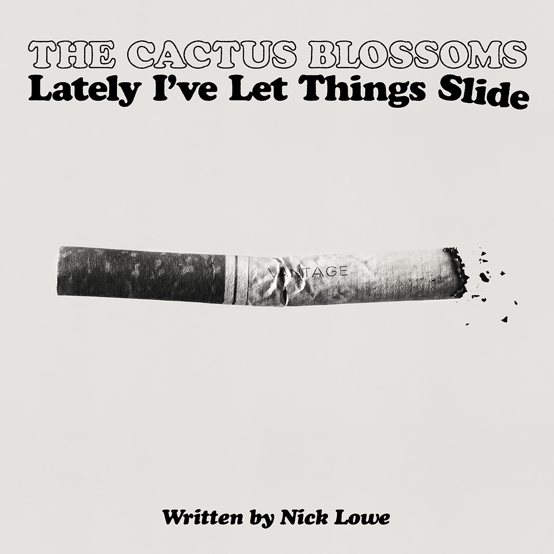 New single available now. The Cactus Blossoms take on Nick Lowe's classic Lately I've Let Things Slide
